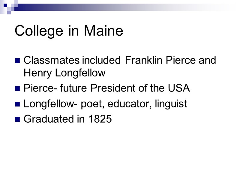 College in Maine Classmates included Franklin Pierce and Henry Longfellow Pierce- future President of
